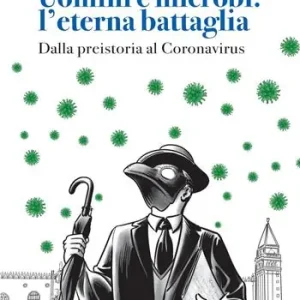 Uomini e microbi l‘eterna battaglia. Dalla preistoria al Coronavirus. Nuova ediz. Miglior Prezzo