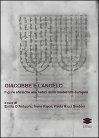 Giacobbe e l‘angelo. Figure ebraiche alle radici della modernità europea Saldi