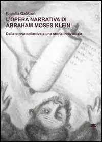 Vendita Finale L‘opera narrativa di Abraham Moses Klein. Dalla storia collettiva a una storia individuale