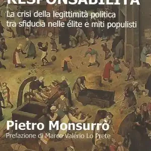 Ultime Pezzi Potere senza responsabilità. La crisi della legittimità politica tra sfiducia nelle élite e miti populisti
