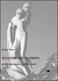 Compra Oggi Stesso Scultori e pittori dell‘in-finito. Da Michelangelo ai giorni nostri
