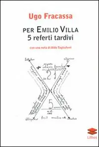 Per Emilio Villa. 5 referti tardivi Non Perdere