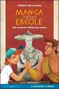 Manga contro Ercole. Alla scoperta dell‘Abruzzo antico Direttamente Dal Produttore