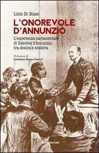 Subito Disponibile L‘onorevole d‘Annunzio. L‘esperienza parlamentare di Gabriele d‘Annunzio, tra destra e sinistra