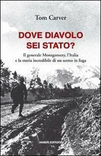 Offerta Dove diavolo sei stato? Il generale Montgomery, l‘Italia e la storia incredibile di un uomo in fuga