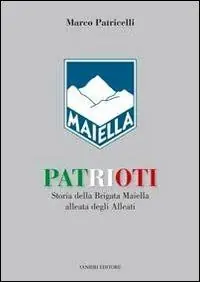 Patrioti. Storia della Brigata Maiella alleata degli alleati Compra Adesso