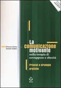 La comunicazione motivante nella terapia di sovrappeso e obesità. Principi e strategie pratiche Affare