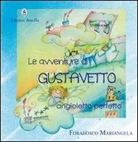 Direttamente Dal Produttore Le avventure di Gustavetto, Angioletto perfetto. Ediz. illustrata