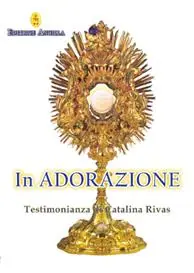 Consegna Rapida In adorazione. Testimonianza di Catalina Rivas