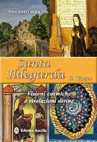 Ultime Pezzi Santa Ildegarda di Bingen. Visioni cosmiche e rivelazioni divine