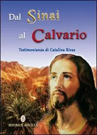 Dal Sinai al Calvario. Testimonianza di Catalina Rivas Ultime Pezzi