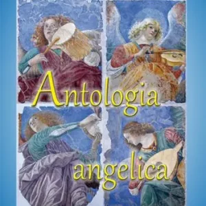 Antologia angelica. Le più belle pagine sui santi angeli di Dio Solo Oggi