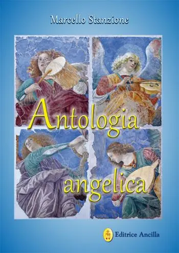 Antologia angelica. Le più belle pagine sui santi angeli di Dio Solo Oggi