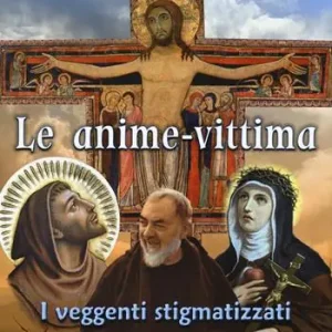 Le anime-vittima. I veggenti stigmatizzati Sconto