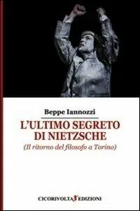 L‘ ultimo segreto di Nietzsche (Il ritorno del filosofo a Torino) Occasione