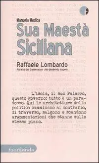 Sua maestà siciliana. Raffaele Lombardo. Ritratto del governatore che dividendo impera Spedizione Espresso