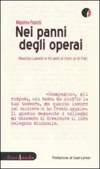 Prezzo Di Fabbrica Nei panni degli operai. Maurizio Landini e 110 anni di Fiom (e di Fiat)