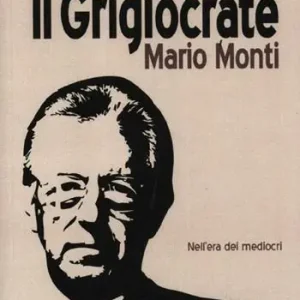 Must-Have Il grigiocrate Mario Monti. Nell‘era dei mediocri