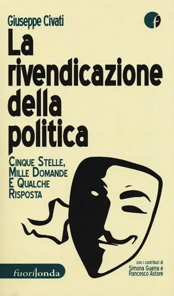 La rivendicazione della politica. 5 Stelle, mille domande, qualche risposta Ultima Occasione