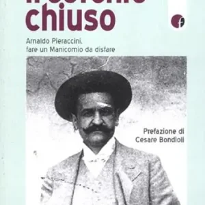 Il cerchio chiuso. Arnaldo Pieraccini, fare un manicomio da disfare Ultimissimo Modello