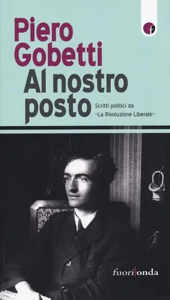 Al nostro posto. Scritti politici da «La Rivoluzione Liberale» Offerta Speciale