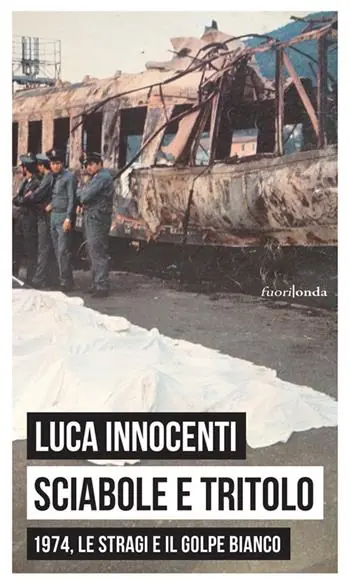 Occasione Imperdibile Sciabole e tritolo. 1974, le stragi e il golpe bianco