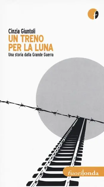 Un treno per la luna. Una storia dalla Grande Guerra Di Tendenza