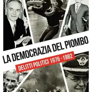 La democrazia del piombo. Delitti politici 1976-82 Novità