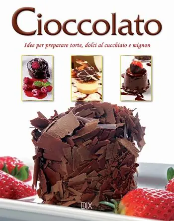 Direttamente Dal Produttore Cioccolato. Idee per preparare torte, dolci al cucchiaio e mignon
