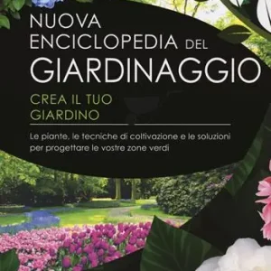 Promozione Esclusiva Nuova enciclopedia del giardinaggio. Crea il tuo giardino. Le piante, le tecniche di coltivazione e le soluzioni per progettare le vostre zone verdi