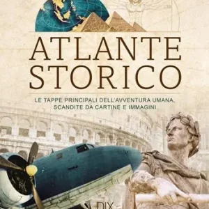 Prezzo Di Fabbrica Atlante storico. Le tappe principali dell‘avventura umana, scandite da cartine e immagini
