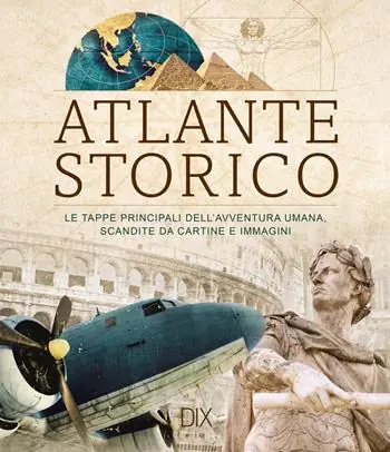 Prezzo Di Fabbrica Atlante storico. Le tappe principali dell‘avventura umana, scandite da cartine e immagini