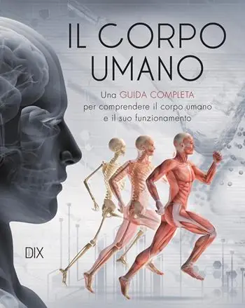 Il corpo umano. Una guida completa per comprendere il corpo umano e il suo funzionamento Vendita Finale