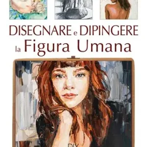Disegnare e dipingere la figura umana. Ediz. a colori Occasione