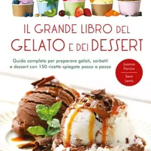Prezzo Ridotto Il grande libro del gelato e dei dessert. Ediz. a colori