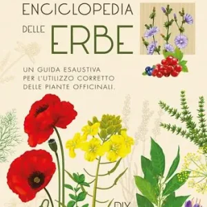 Enciclopedia delle erbe. Una guida esaustiva per l‘utilizzo corretto delle piante officinali Compra Online