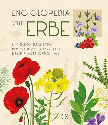 Enciclopedia delle erbe. Una guida esaustiva per l‘utilizzo corretto delle piante officinali Compra Online
