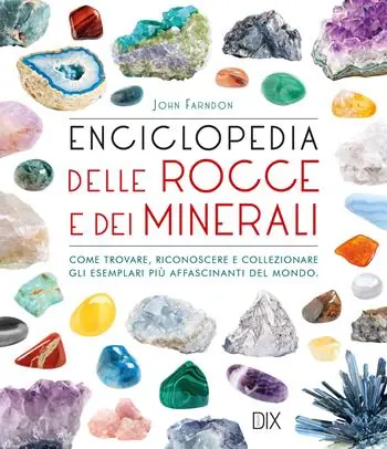Enciclopedia delle rocce e dei minerali. Come trovare, riconoscere e collezionare gli esemplari più affascinanti al mondo Offerta Lampo