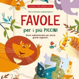 Favole per i più piccini. Storie indimenticabili per piccoli grandi sognatori. Ediz. a colori Nuova Collezione