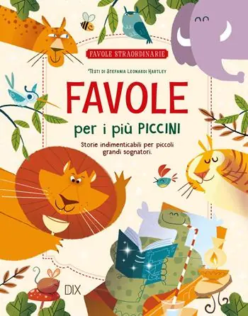 Favole per i più piccini. Storie indimenticabili per piccoli grandi sognatori. Ediz. a colori Nuova Collezione