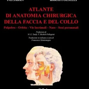 Atlante di anatomia chirurgica della faccia e del collo. Vol. 1 Palpebre, orbita, vie lacrimali, naso, seni paranasali Esclusivo