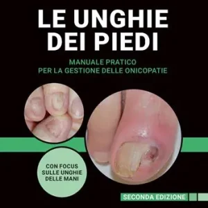 Le unghie dei piedi. Manuale pratico per la gestione delle onicopatie. Ediz. ampliata Quantità Limitata