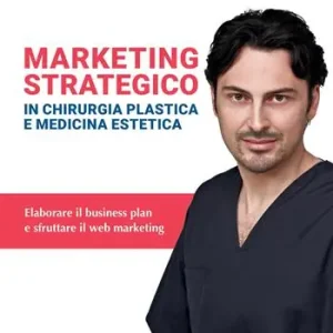 Nuova Collezione Marketing strategico in chirurgia plastica e medicina estetica. Ediz. illustrata