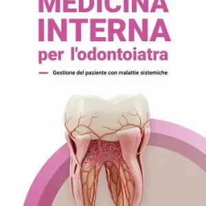 Medicina interna per l’odontoiatra. Gestione del paziente con malattie sistemiche Ordina Subito