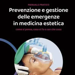 Esclusivo Prevenzione e gestione delle emergenze in medicina estetica. Manuale pratico