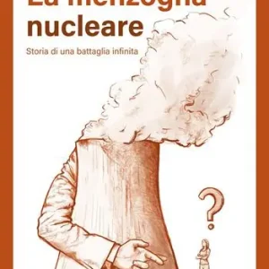 La menzogna nucleare. Storia di una battaglia infinita Ultime Pezzi