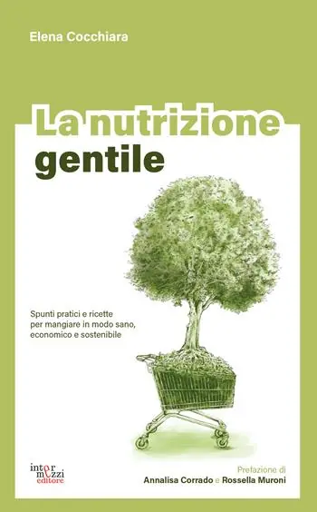 La nutrizione gentile. Spunti pratici e ricette per mangiare in modo sano, economico e sostenibile A Buon Prezzo