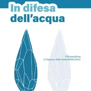 In difesa dell‘acqua. Il Bluewashing e l‘inganno della sostenibilità idrica Occasione