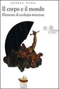 Vendita Finale Il corpo e il mondo. Elementi di ecologia interiore
