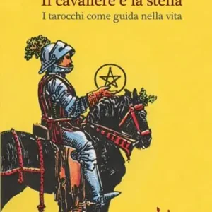 Il cavaliere e la stella. I tarocchi come guida nella viita Di Tendenza